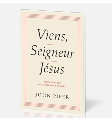 Viens, Seigneur Jésus - John Piper Viens, Seigneur Jésus - John Piper