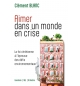 Aimer dans un monde en crise - Clément Blanc