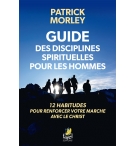 Guide des disciplines spirituelles pour les hommes - Patrick Morley