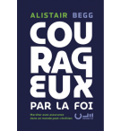 Courageux par la foi - Alistair BEGG