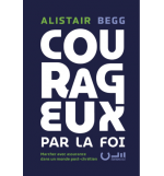 Courageux par la foi - Alistair BEGG