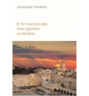 Je ne veux pas que vous ignoriez ce mystère... - Jean-Marc Thobois