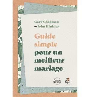 Guide simple pour un meilleur mariage - Gary Chapman – John Hinkley
