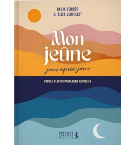 Mon jeûne jour après jour - Darja REICHÖR, Dr Élisa Berthelot Mon jeûne jour après jour - Darja REICHÖR, Dr Élisa Berthelot