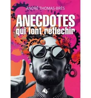 Anecdotes qui font réfléchir - André Thomas-Brès