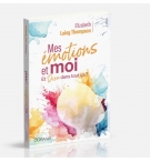 Mes émotions et moi Et Dieu dans tout ça? - Elizabeth Laing Thompson