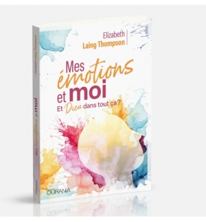 Mes émotions et moi Et Dieu dans tout ça? - Elizabeth Laing Thompson