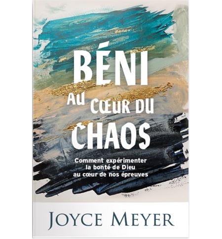 Béni au cœur du chaos - Joyce Meyer Béni au cœur du chaos - Joyce Meyer