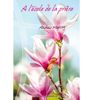 À l’école de la prière  - Andrew Murray
