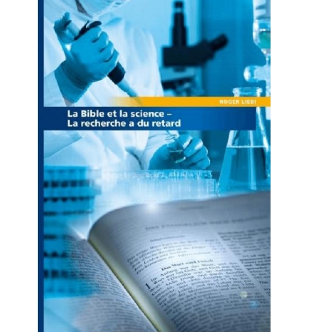 La Bible et la science - Roger Liebi