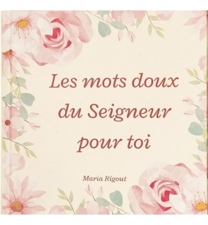 Les mots doux du Seigneur pour toi - Maria Rigout