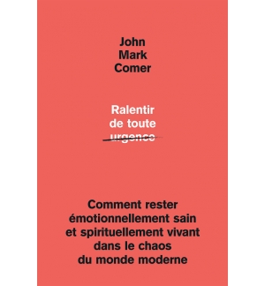 Ralentir de toute urgence - John Mark Comer