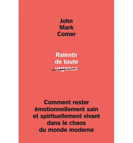 Ralentir de toute urgence - John Mark Comer
