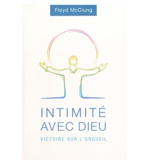 Intimité avec Dieu Victoire sur l'orgueil - Floyd Mcclung Intimité avec Dieu Victoire sur l'orgueil - Floyd Mcclung