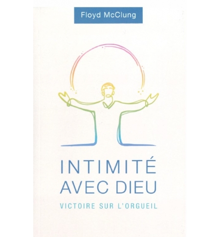 Intimité avec Dieu Victoire sur l'orgueil - Floyd Mcclung Intimité avec Dieu Victoire sur l'orgueil - Floyd Mcclung