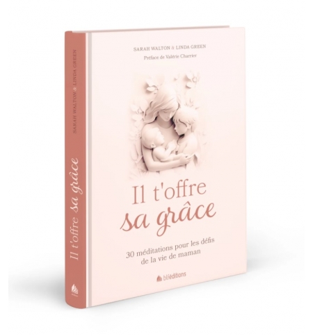 Il t'offre sa grâce - 30 méditations pour les défis de la vie de maman