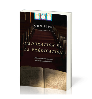L'adoration et la prédication - John Piper