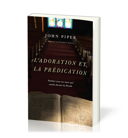 L'adoration et la prédication - John Piper