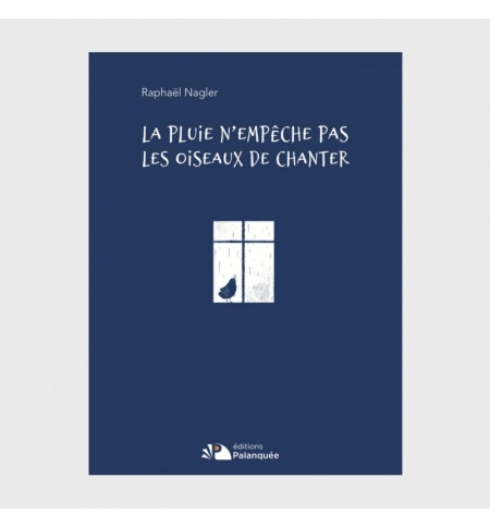 La pluie n'empêche pas les oiseaux de chanter - Raphaël Nagler