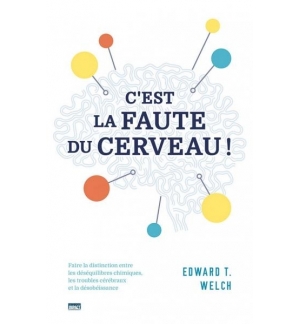C'est la faute du cerveau ! - Edward T. Welch