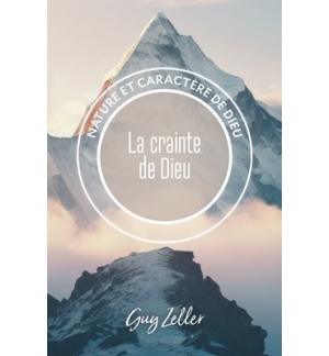 La crainte de Dieu Nature et caractère de Dieu - Guy Zeller