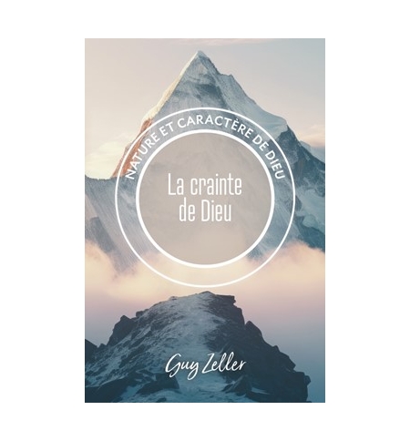 La crainte de Dieu Nature et caractère de Dieu - Guy Zeller