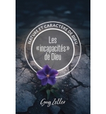  Les "incapacités" de Dieu Nature et caractère de Dieu - Guy Zeller