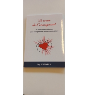 Le coeur de l'enseignant - Roy W. Lowrie Jr.