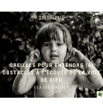 Oreilles pour entendre (4) : Obstacles à l'écoute de la voix de Dieu -Claude Gre