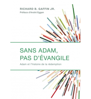 Sans Adam, pas d’Évangile  - Richard Gaffin