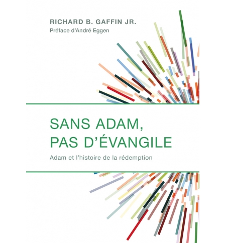 Sans Adam, pas d’Évangile  - Richard Gaffin