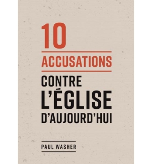 10 accusations contre l'Église d'aujourd'hui - Paul Washer