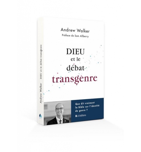 Dieu et le débat transgenre - WALKER Andrew