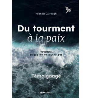 Du tourment à la paix - Michèle Zurbach Edition 2022