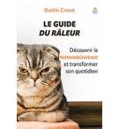 Le guide du râleur Découvrir la reconnaissance et transformer son quotidien - Du