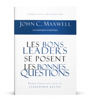 Les bons leaders se posent les bonnes questions - John C. Maxwell