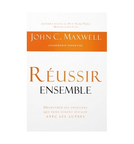 Réussir ensemble Découvrez les principes qui vous feront réussir avec les autres