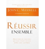 Réussir ensemble Découvrez les principes qui vous feront réussir avec les autres