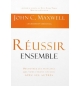 Réussir ensemble Découvrez les principes qui vous feront réussir avec les autres
