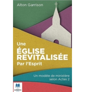 Une Eglise revitalisée par l'Esprit Un modèle de ministère selon Actes 2