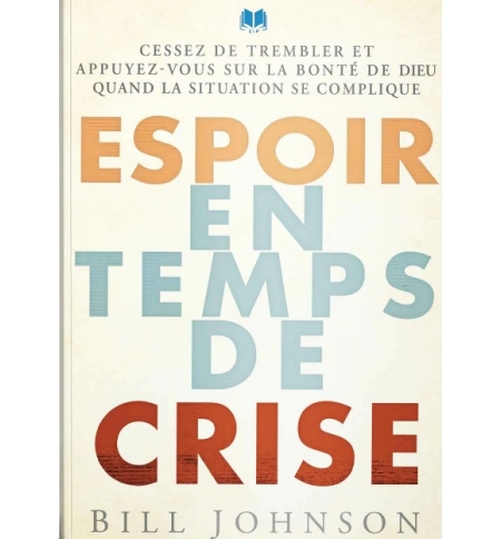 Espoir en temps de crise - BILL JOHNSON