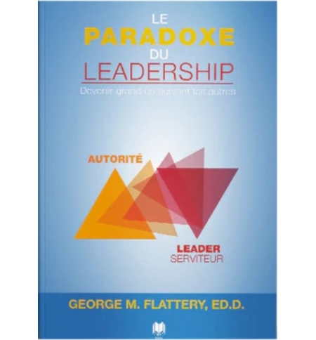 Le paradoxe du leadership - GEORGE FLATTERY