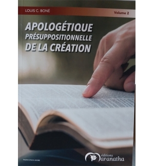 Apologétique présuppositionnelle de la création V.2 - Louis C. Boné