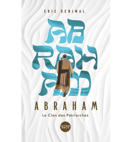 Abraham dans la bible - Éric Denimal
