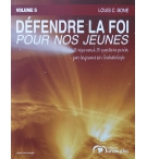 Defendre la foi pour nos jeunes volume 5