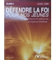 Defendre la foi pour nos jeunes volume 5
