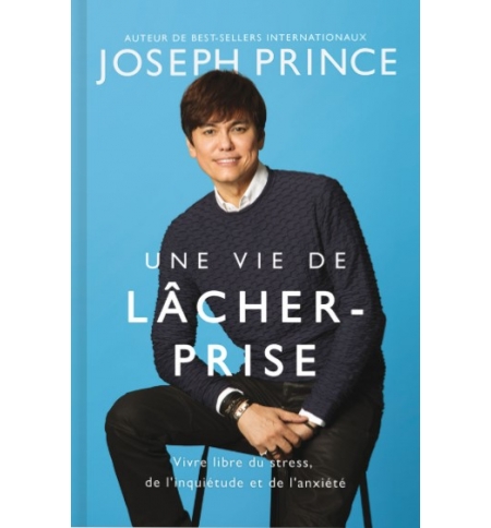 Une vie de lâcher-prise - Joseph Prince