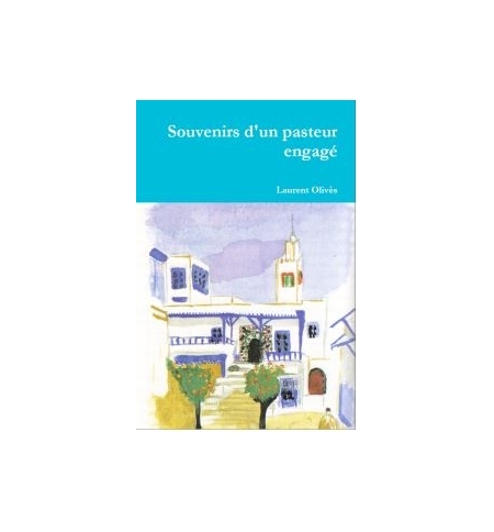 Souvenirs d'un pasteur engagé - Laurent Olivès