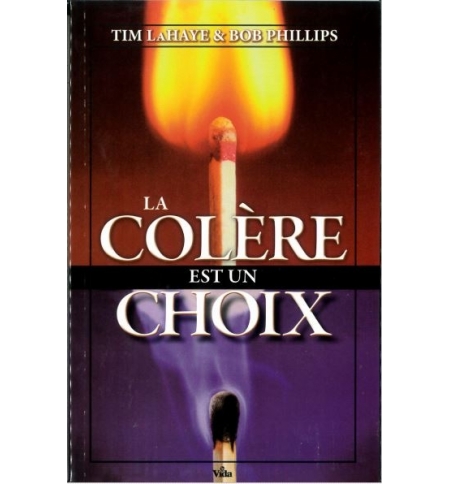La colère est un choix - Tim Lahaye & Bob Phillips