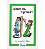 Aidons-les à grandir ! - Marianne Petit-Clerc